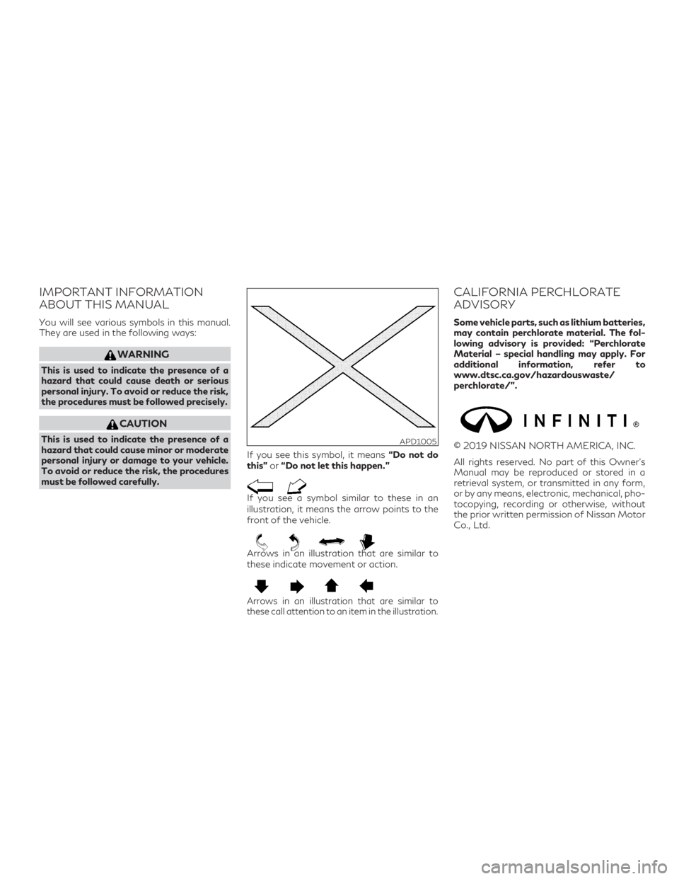 INFINITI QX60 2020  Owners Manual IMPORTANT INFORMATION
ABOUT THIS MANUAL
You will see various symbols in this manual.
They are used in the following ways:
WARNING
This is used to indicate the presence of a
hazard that could cause dea