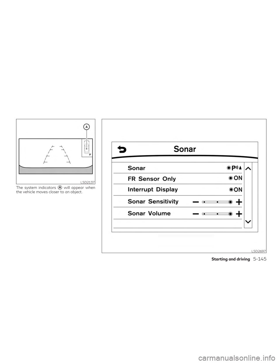 INFINITI QX60 2020  Owners Manual The system indicatorsAwill appear when
the vehicle moves closer to an object.
LSD2137
LSD2697
Starting and driving5-145 