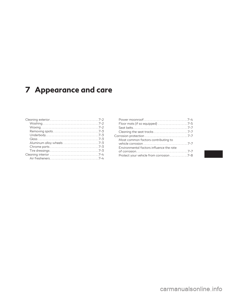INFINITI QX60 2020  Owners Manual 7 Appearance and care
Cleaning exterior.................................7-2
Washing ......................................7-2
Waxing .......................................7-2
Removing spots .........