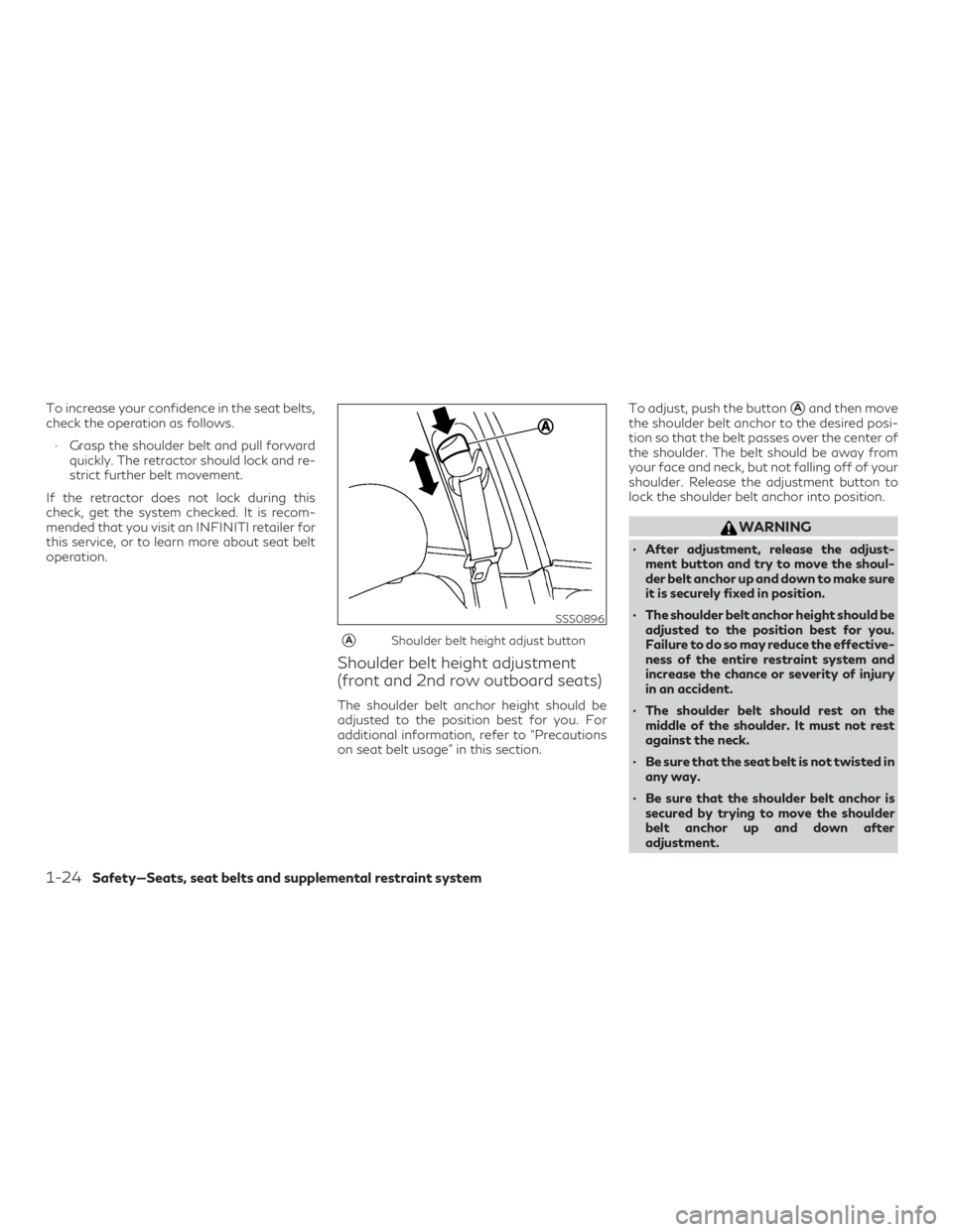 INFINITI QX60 2020 Service Manual To increase your confidence in the seat belts,
check the operation as follows.∙ Grasp the shoulder belt and pull forward quickly. The retractor should lock and re-
strict further belt movement.
If t