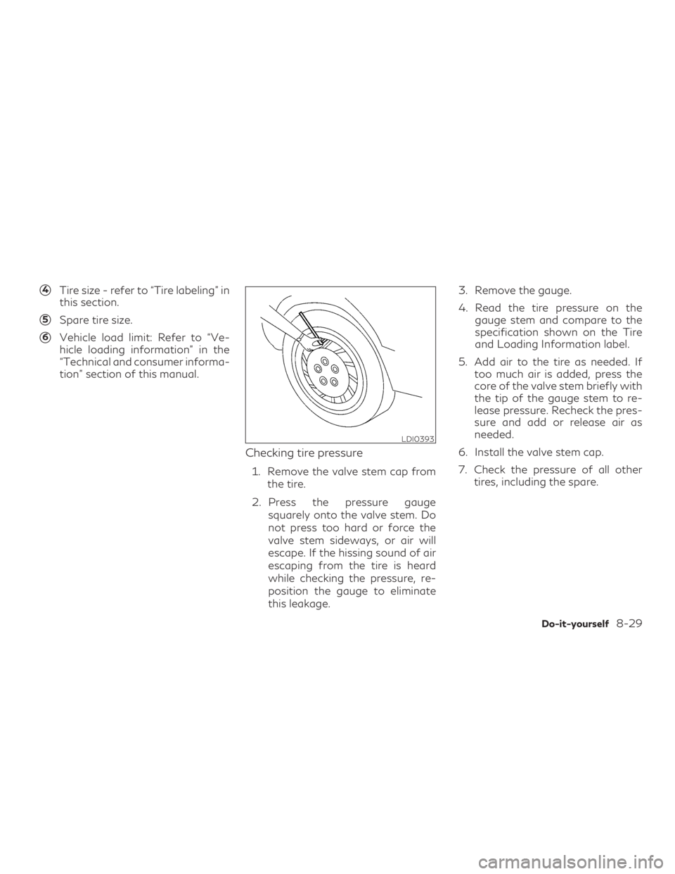 INFINITI QX60 2020  Owners Manual 4Tire size - refer to “Tire labeling” in
this section.
5Spare tire size.
6Vehicle load limit: Refer to “Ve-
hicle loading information” in the
“Technical and consumer informa-
tion” sect
