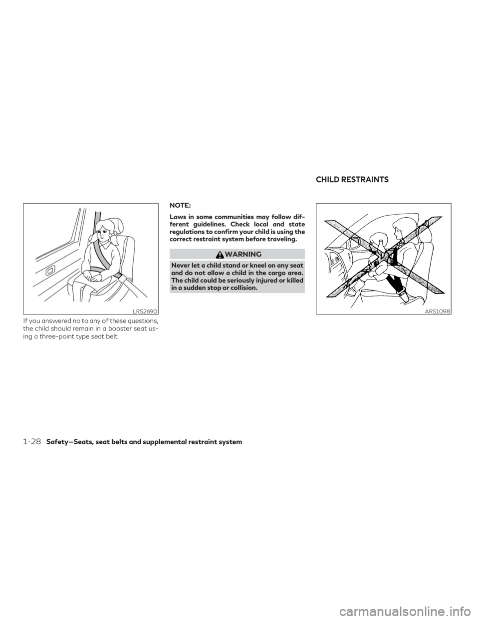 INFINITI QX60 2020 Service Manual If you answered no to any of these questions,
the child should remain in a booster seat us-
ing a three-point type seat belt.NOTE:
Laws in some communities may follow dif-
ferent guidelines. Check loc