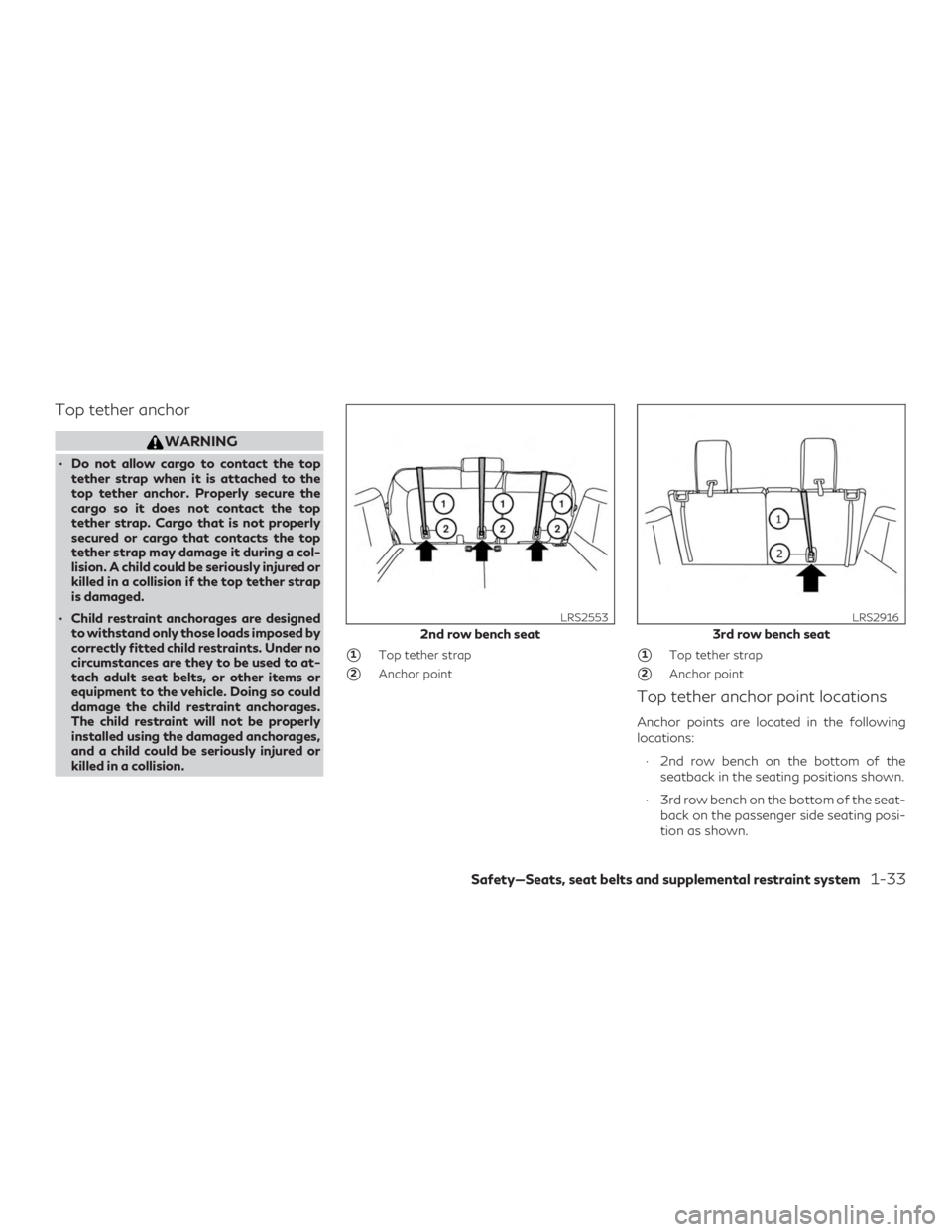 INFINITI QX60 2020 Workshop Manual Top tether anchor
WARNING
∙ Do not allow cargo to contact the toptether strap when it is attached to the
top tether anchor. Properly secure the
cargo so it does not contact the top
tether strap. Car