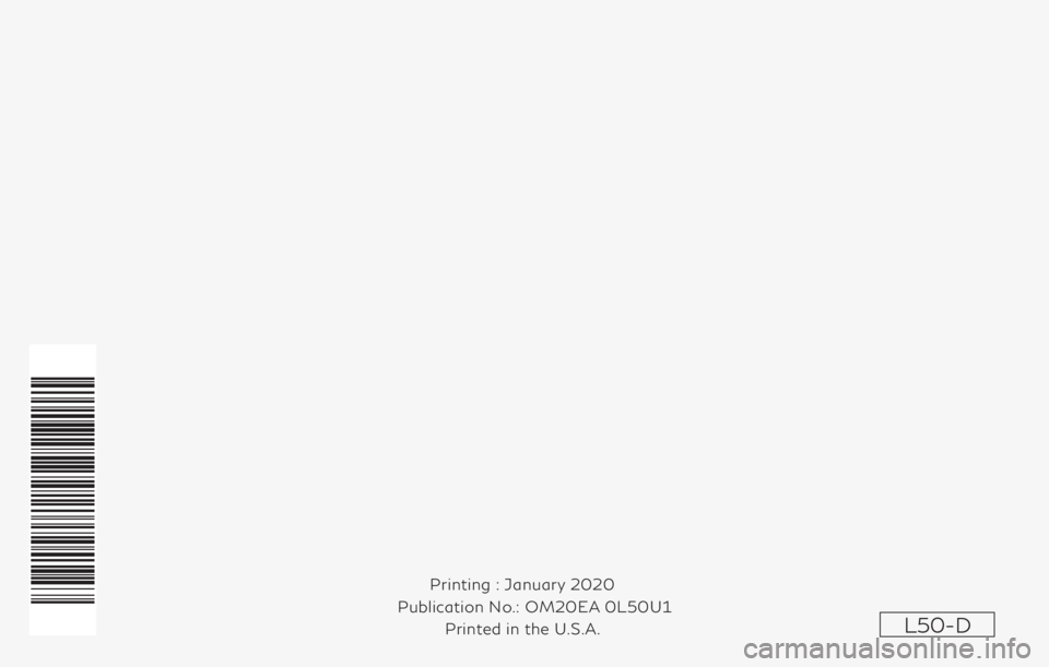 INFINITI QX60 2020 Owners Manual L50-D
Printing : January 2020
Publication No.:
Printed in the U.S.A.OM20EA 0L50U1 INFINITI QX60 2020 Owners Manual L50-D
Printing : January 2020
Publication No.:
Printed in the U.S.A.OM20EA 0L50U1