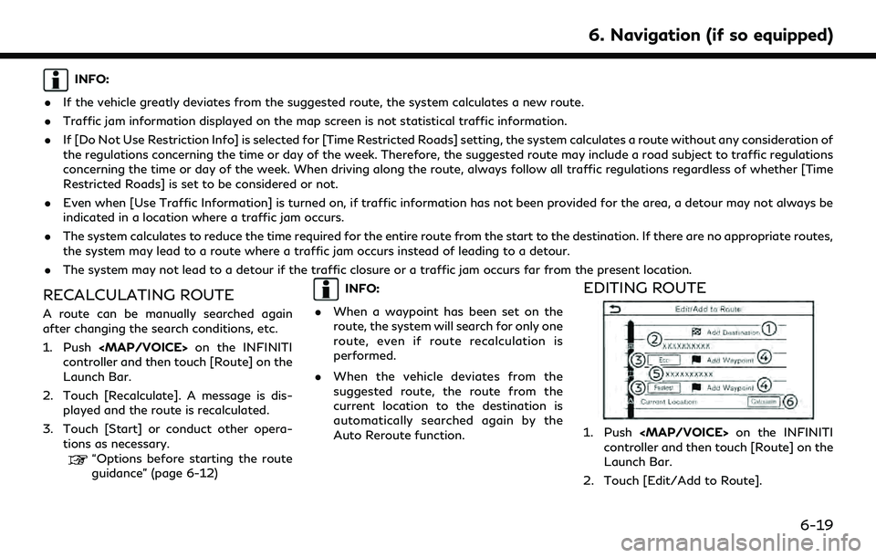 INFINITI QX60 2022 Owners Manual INFO:
. If the vehicle greatly deviates from the suggested route, the system calculates a new route.
. Traffic jam information displayed on the map screen is not statistical traffic information.
. If INFINITI QX60 2022 Owners Manual INFO:
. If the vehicle greatly deviates from the suggested route, the system calculates a new route.
. Traffic jam information displayed on the map screen is not statistical traffic information.
. If