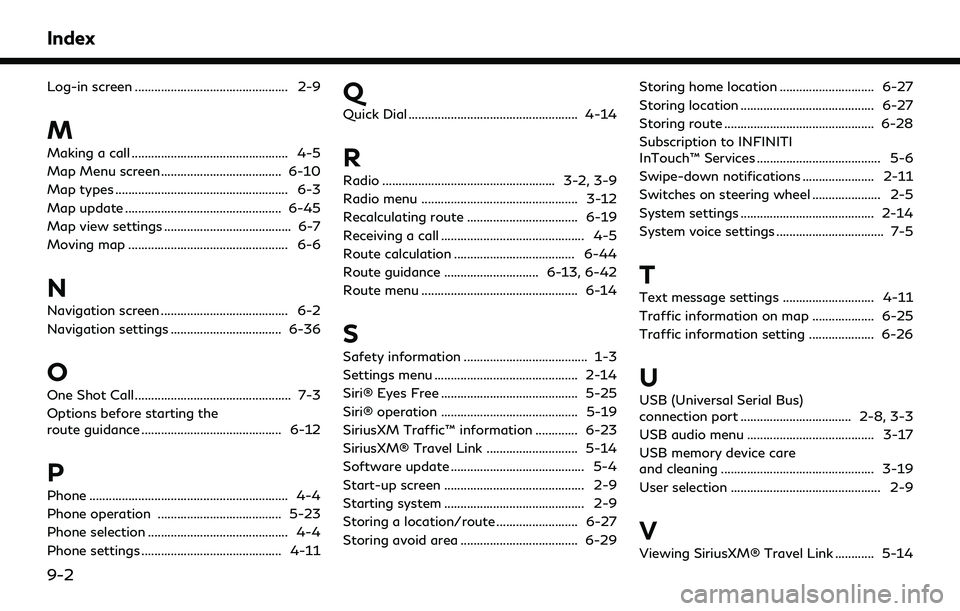 INFINITI QX60 2022 Owners Manual Index
Log-in screen ............................................... 2-9
M
Making a call ................................................ 4-5
Map Menu screen ..................................... 6-10
INFINITI QX60 2022 Owners Manual Index
Log-in screen ............................................... 2-9
M
Making a call ................................................ 4-5
Map Menu screen ..................................... 6-10