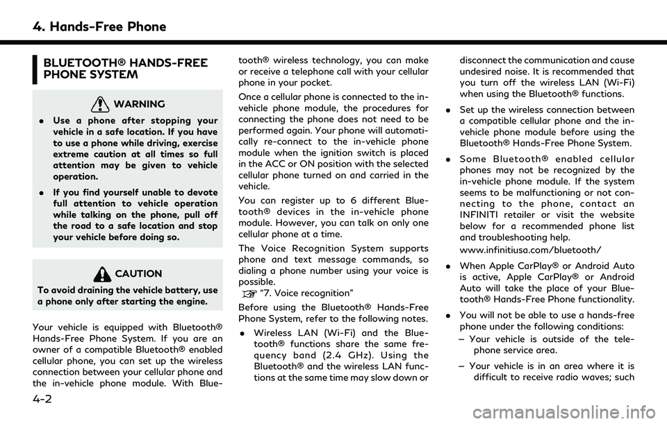 INFINITI QX60 2022 Workshop Manual 4. Hands-Free Phone
BLUETOOTH® HANDS-FREE
PHONE SYSTEM
WARNING
.Use a phone after stopping your
vehicle in a safe location. If you have
to use a phone while driving, exercise
extreme caution at all t INFINITI QX60 2022 Workshop Manual 4. Hands-Free Phone
BLUETOOTH® HANDS-FREE
PHONE SYSTEM
WARNING
.Use a phone after stopping your
vehicle in a safe location. If you have
to use a phone while driving, exercise
extreme caution at all t