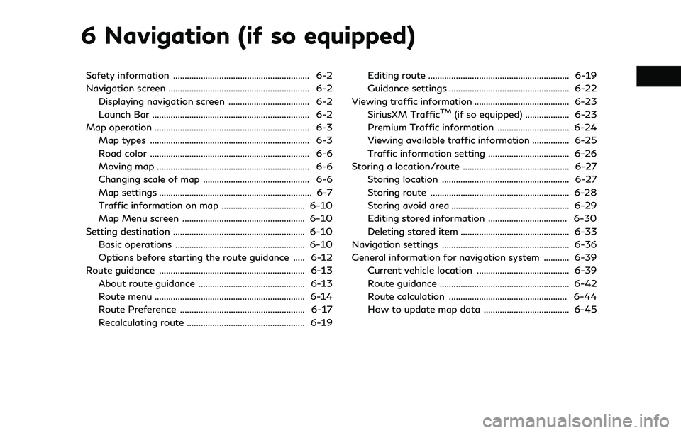 INFINITI QX60 2022 Owners Manual 6 Navigation (if so equipped)
Safety information ........................................................... 6-2
Navigation screen ............................................................. 6-2Disp INFINITI QX60 2022 Owners Manual 6 Navigation (if so equipped)
Safety information ........................................................... 6-2
Navigation screen ............................................................. 6-2Disp