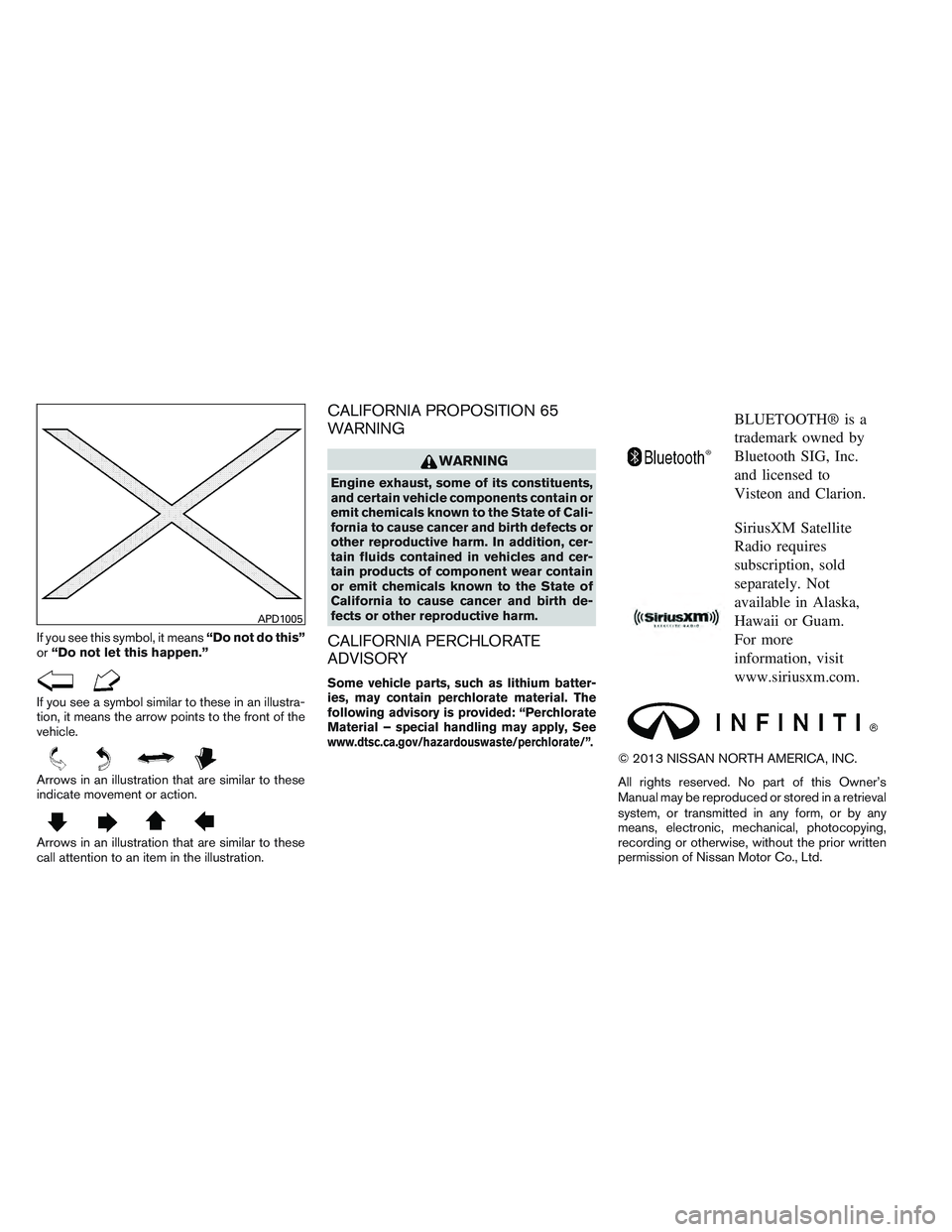 INFINITI QX60-HYBRID 2014 Owners Manual If you see this symbol, it means“Do not do this”
or “Do not let this happen.”
If you see a symbol similar to these in an illustra-
tion, it means the arrow points to the front of the
vehicle.
INFINITI QX60-HYBRID 2014 Owners Manual If you see this symbol, it means“Do not do this”
or “Do not let this happen.”
If you see a symbol similar to these in an illustra-
tion, it means the arrow points to the front of the
vehicle.