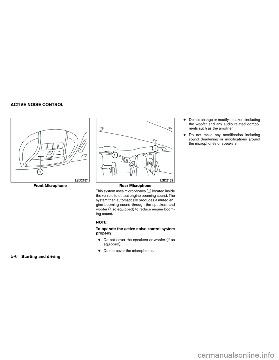 INFINITI QX60-HYBRID 2014 Service Manual This system uses microphones1located inside
the vehicle to detect engine booming sound. The
system then automatically produces a muted en-
gine booming sound through the speakers and
woofer (if so eq
