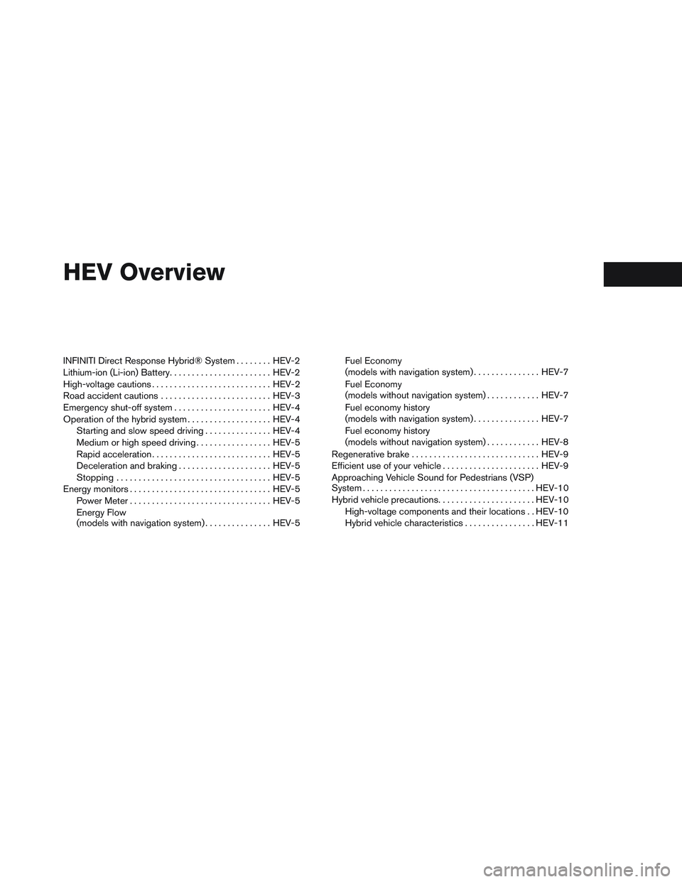 INFINITI QX60-HYBRID 2014  Owners Manual HEV Overview
INFINITI Direct Response Hybrid® System........HEV-2
Lithium-ion (Li-ion) Battery .......................HEV-2
High-voltage cautions ........................... HEV-2
Road accident cauti