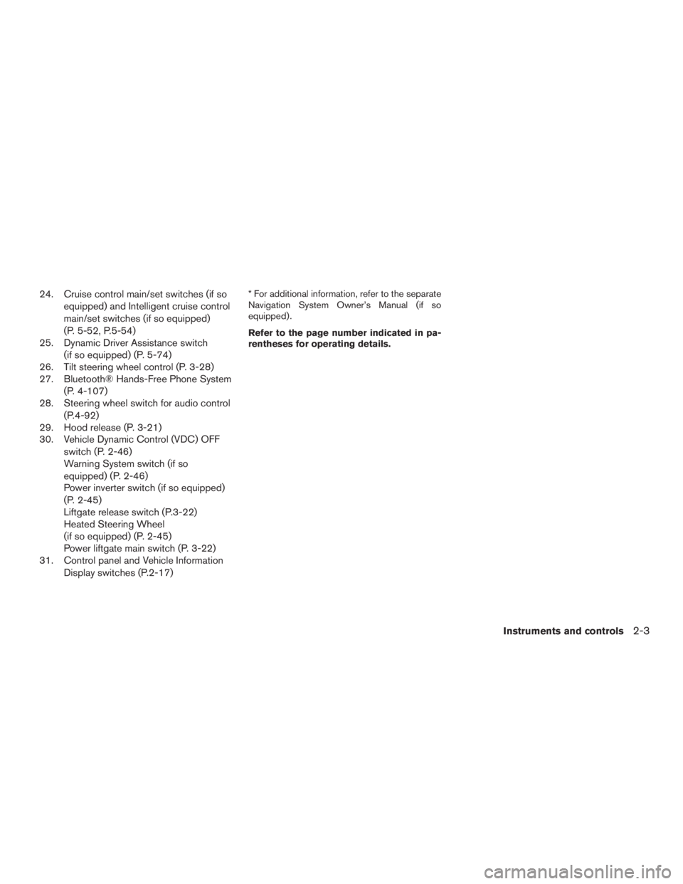 INFINITI QX60-HYBRID 2015 Owners Manual 24. Cruise control main/set switches (if soequipped) and Intelligent cruise control
main/set switches (if so equipped)
(P. 5-52, P.5-54)
25. Dynamic Driver Assistance switch
(if so equipped) (P. 5-74) INFINITI QX60-HYBRID 2015 Owners Manual 24. Cruise control main/set switches (if soequipped) and Intelligent cruise control
main/set switches (if so equipped)
(P. 5-52, P.5-54)
25. Dynamic Driver Assistance switch
(if so equipped) (P. 5-74)