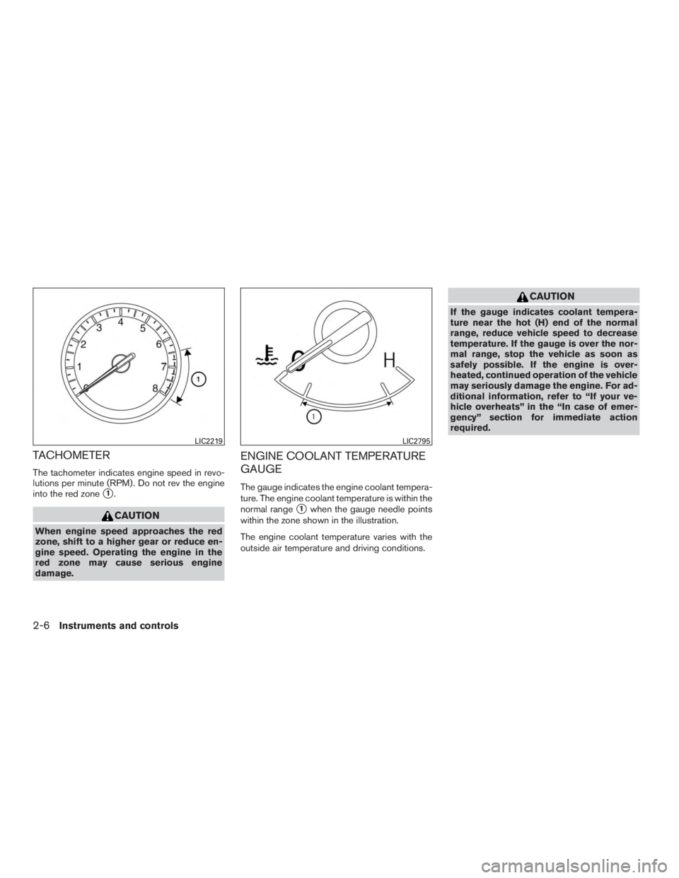 INFINITI QX60-HYBRID 2015 User Guide TACHOMETER
The tachometer indicates engine speed in revo-
lutions per minute (RPM) . Do not rev the engine
into the red zone
1.
CAUTION
When engine speed approaches the red
zone, shift to a higher ge
