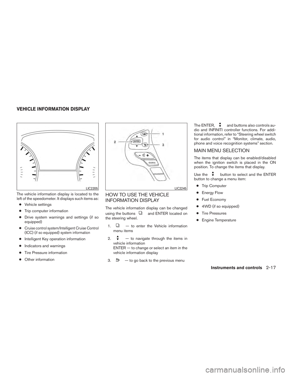 INFINITI QX60-HYBRID 2015 Owners Manual The vehicle information display is located to the
left of the speedometer. It displays such items as:● Vehicle settings
● Trip computer information
● Drive system warnings and settings (if so
eq INFINITI QX60-HYBRID 2015 Owners Manual The vehicle information display is located to the
left of the speedometer. It displays such items as:● Vehicle settings
● Trip computer information
● Drive system warnings and settings (if so
eq
