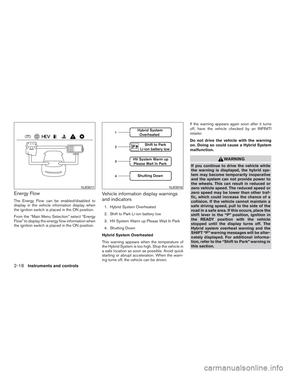 INFINITI QX60-HYBRID 2015  Owners Manual Energy Flow
The Energy Flow can be enabled/disabled to
display in the vehicle information display when
the ignition switch is placed in the ON position.
From the “Main Menu Selection” select “En