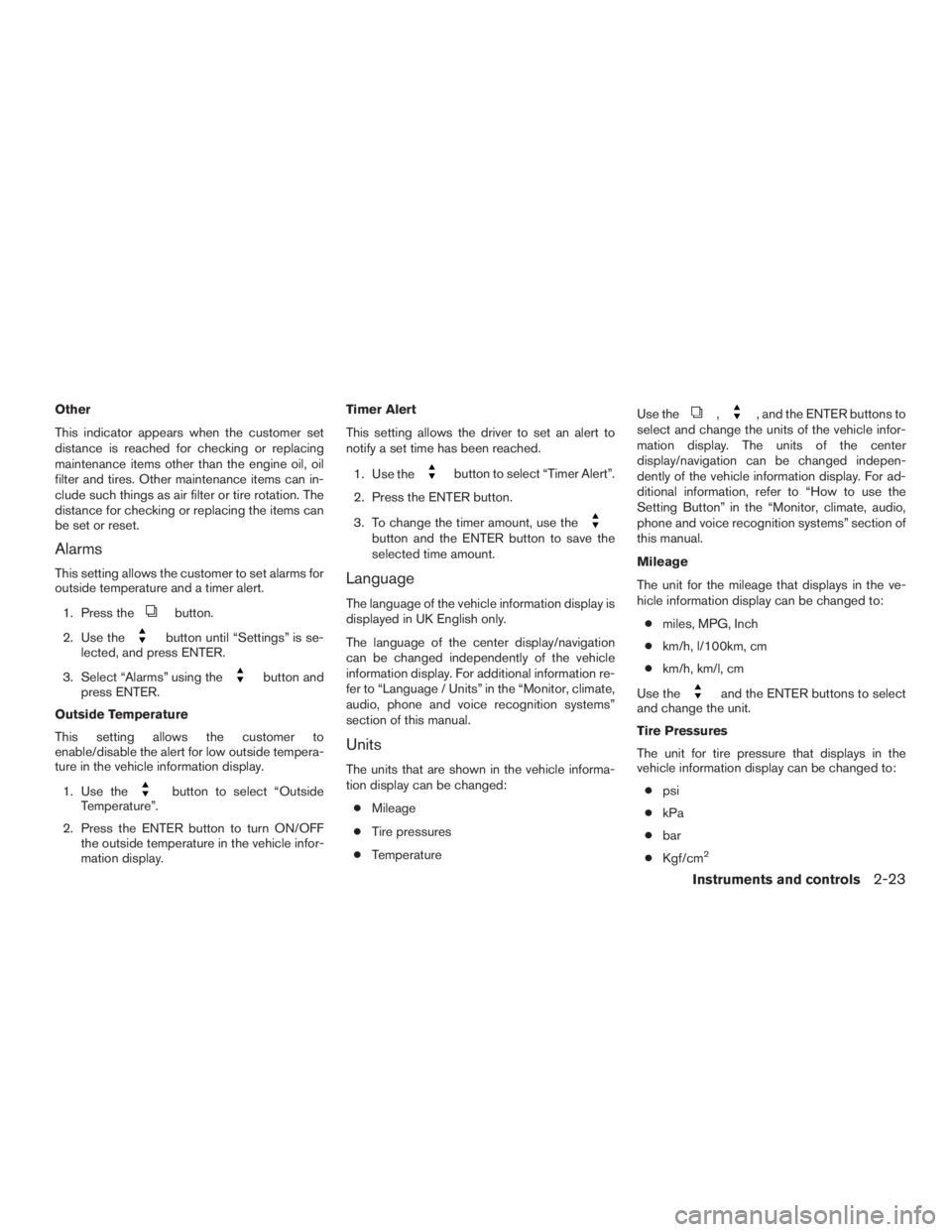 INFINITI QX60-HYBRID 2015  Owners Manual Other
This indicator appears when the customer set
distance is reached for checking or replacing
maintenance items other than the engine oil, oil
filter and tires. Other maintenance items can in-
clud