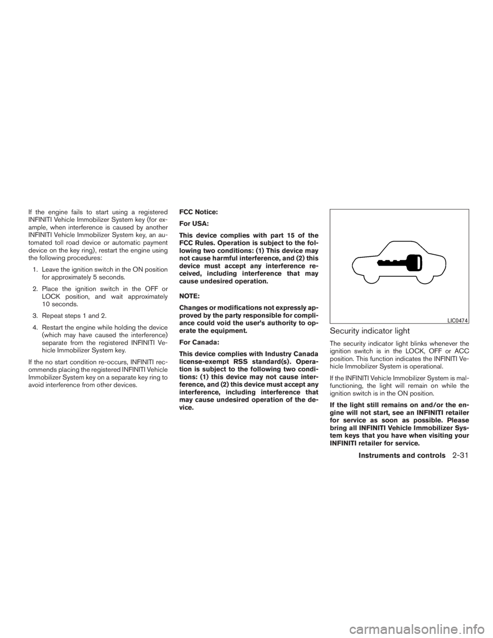 INFINITI QX60-HYBRID 2015 Owners Manual If the engine fails to start using a registered
INFINITI Vehicle Immobilizer System key (for ex-
ample, when interference is caused by another
INFINITI Vehicle Immobilizer System key, an au-
tomated t INFINITI QX60-HYBRID 2015 Owners Manual If the engine fails to start using a registered
INFINITI Vehicle Immobilizer System key (for ex-
ample, when interference is caused by another
INFINITI Vehicle Immobilizer System key, an au-
tomated t