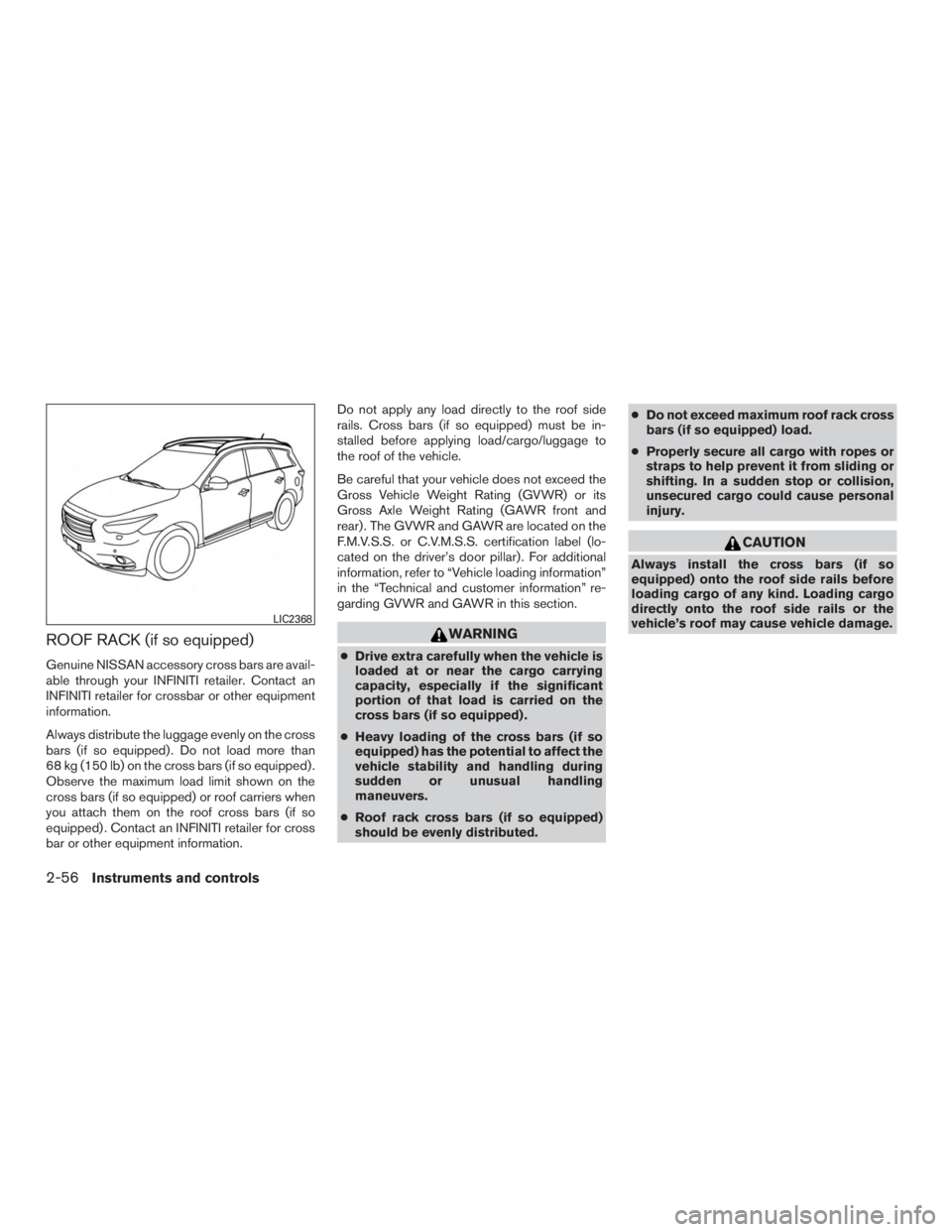 INFINITI QX60-HYBRID 2015  Owners Manual ROOF RACK (if so equipped)
Genuine NISSAN accessory cross bars are avail-
able through your INFINITI retailer. Contact an
INFINITI retailer for crossbar or other equipment
information.
Always distribu