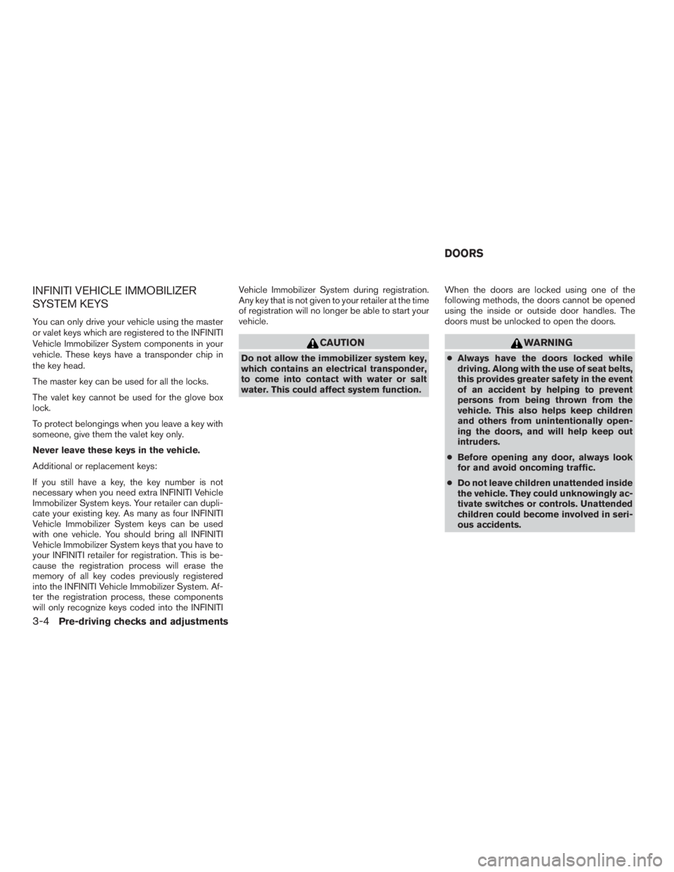 INFINITI QX60-HYBRID 2015  Owners Manual INFINITI VEHICLE IMMOBILIZER
SYSTEM KEYS
You can only drive your vehicle using the master
or valet keys which are registered to the INFINITI
Vehicle Immobilizer System components in your
vehicle. Thes