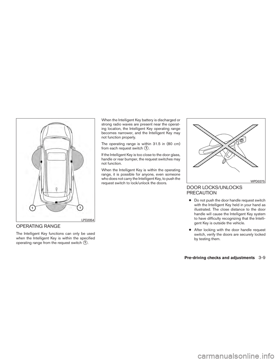 INFINITI QX60-HYBRID 2015  Owners Manual OPERATING RANGE
The Intelligent Key functions can only be used
when the Intelligent Key is within the specified
operating range from the request switch
1.When the Intelligent Key battery is discharge