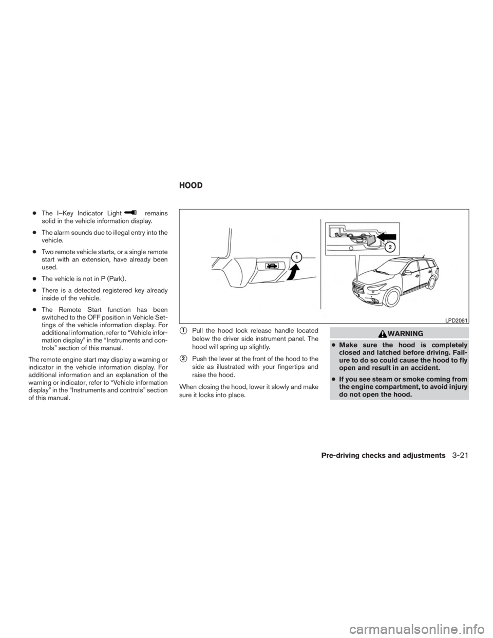 INFINITI QX60-HYBRID 2015 Owners Manual ●The I–Key Indicator Lightremains
solid in the vehicle information display.
● The alarm sounds due to illegal entry into the
vehicle.
● Two remote vehicle starts, or a single remote
start with INFINITI QX60-HYBRID 2015 Owners Manual ●The I–Key Indicator Lightremains
solid in the vehicle information display.
● The alarm sounds due to illegal entry into the
vehicle.
● Two remote vehicle starts, or a single remote
start with