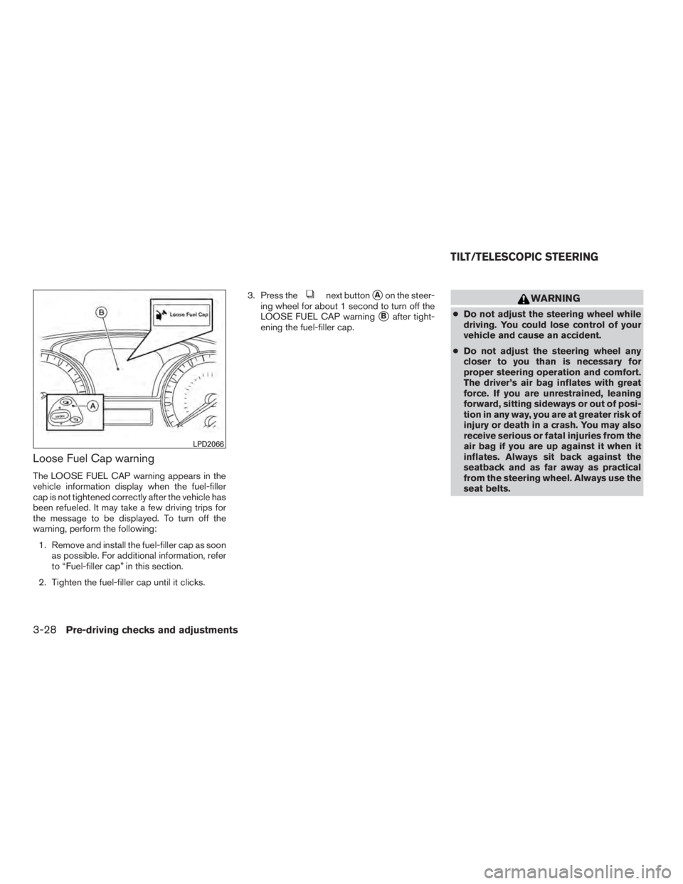 INFINITI QX60-HYBRID 2015  Owners Manual Loose Fuel Cap warning
The LOOSE FUEL CAP warning appears in the
vehicle information display when the fuel-filler
cap is not tightened correctly after the vehicle has
been refueled. It may take a few 