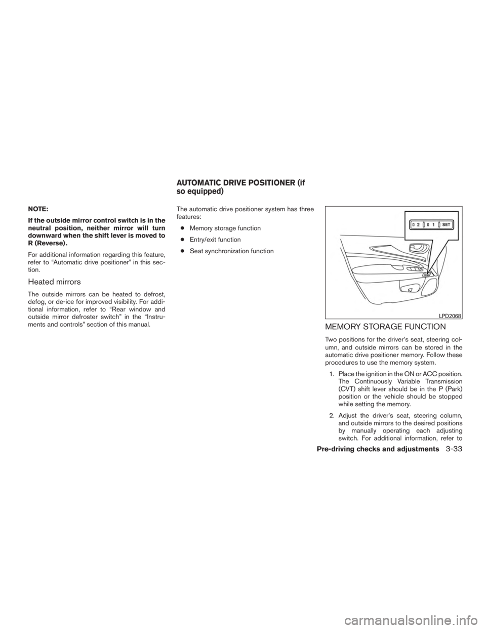 INFINITI QX60-HYBRID 2015 Owners Manual NOTE:
If the outside mirror control switch is in the
neutral position, neither mirror will turn
downward when the shift lever is moved to
R (Reverse) .
For additional information regarding this featur INFINITI QX60-HYBRID 2015 Owners Manual NOTE:
If the outside mirror control switch is in the
neutral position, neither mirror will turn
downward when the shift lever is moved to
R (Reverse) .
For additional information regarding this featur