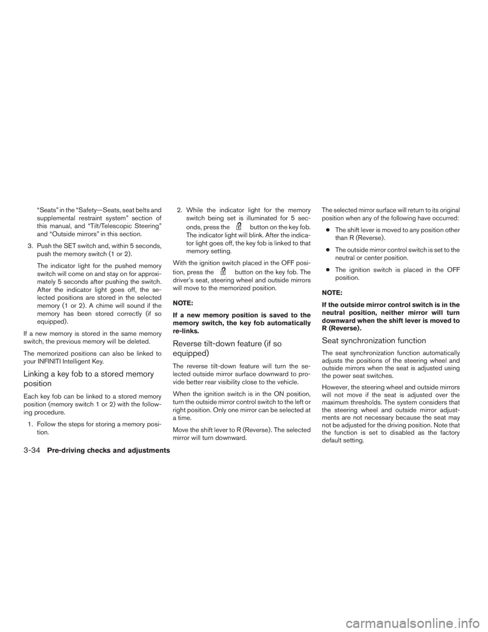 INFINITI QX60-HYBRID 2015 Owners Manual “Seats” in the “Safety—Seats, seat belts and
supplemental restraint system” section of
this manual, and “Tilt/Telescopic Steering”
and “Outside mirrors” in this section.
3. Push the INFINITI QX60-HYBRID 2015 Owners Manual “Seats” in the “Safety—Seats, seat belts and
supplemental restraint system” section of
this manual, and “Tilt/Telescopic Steering”
and “Outside mirrors” in this section.
3. Push the