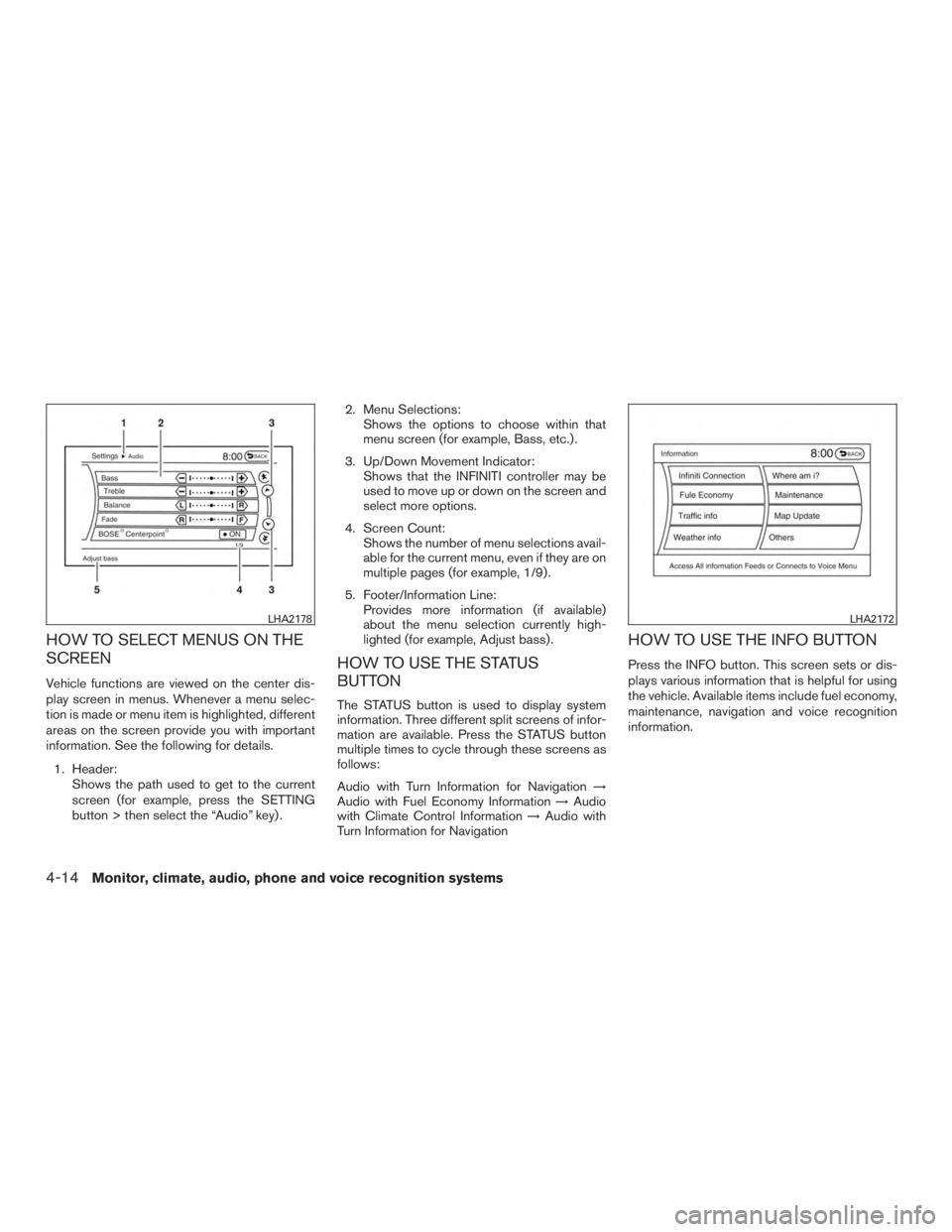 INFINITI QX60-HYBRID 2015  Owners Manual HOW TO SELECT MENUS ON THE
SCREEN
Vehicle functions are viewed on the center dis-
play screen in menus. Whenever a menu selec-
tion is made or menu item is highlighted, different
areas on the screen p