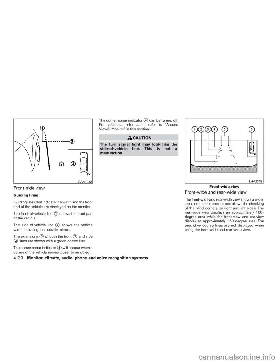 INFINITI QX60-HYBRID 2015  Owners Manual Front-side view
Guiding lines
Guiding lines that indicate the width and the front
end of the vehicle are displayed on the monitor.
The front-of-vehicle line
1shows the front part
of the vehicle.
The 