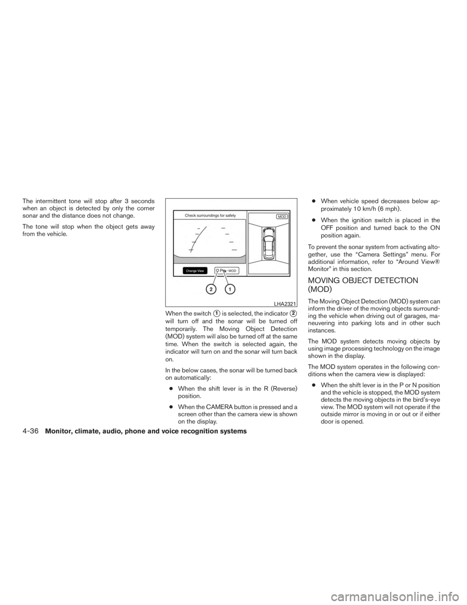 INFINITI QX60-HYBRID 2015  Owners Manual The intermittent tone will stop after 3 seconds
when an object is detected by only the corner
sonar and the distance does not change.
The tone will stop when the object gets away
from the vehicle.When