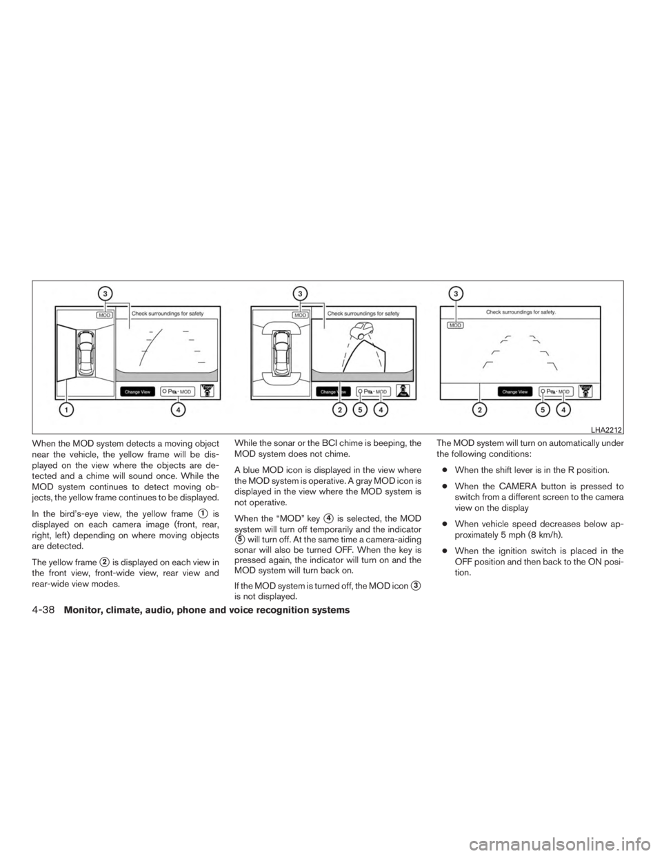INFINITI QX60-HYBRID 2015  Owners Manual When the MOD system detects a moving object
near the vehicle, the yellow frame will be dis-
played on the view where the objects are de-
tected and a chime will sound once. While the
MOD system contin