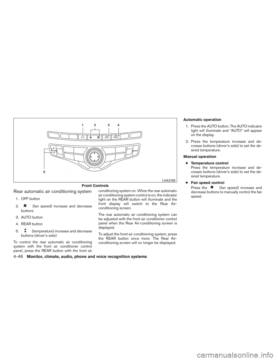 INFINITI QX60-HYBRID 2015  Owners Manual Rear automatic air conditioning system
1. OFF button
2.
(fan speed) increase and decrease
buttons
3. AUTO button
4. REAR button
5.
(temperature) increase and decrease
buttons (driver’s side)
To cont