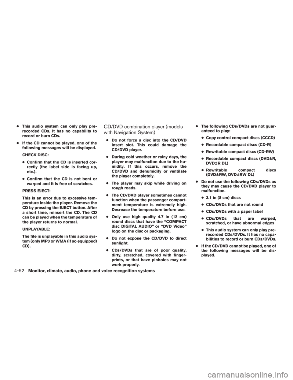 INFINITI QX60-HYBRID 2015 Owners Manual ●This audio system can only play pre-
recorded CDs. It has no capability to
record or burn CDs.
● If the CD cannot be played, one of the
following messages will be displayed.
CHECK DISC:
● Confi INFINITI QX60-HYBRID 2015 Owners Manual ●This audio system can only play pre-
recorded CDs. It has no capability to
record or burn CDs.
● If the CD cannot be played, one of the
following messages will be displayed.
CHECK DISC:
● Confi