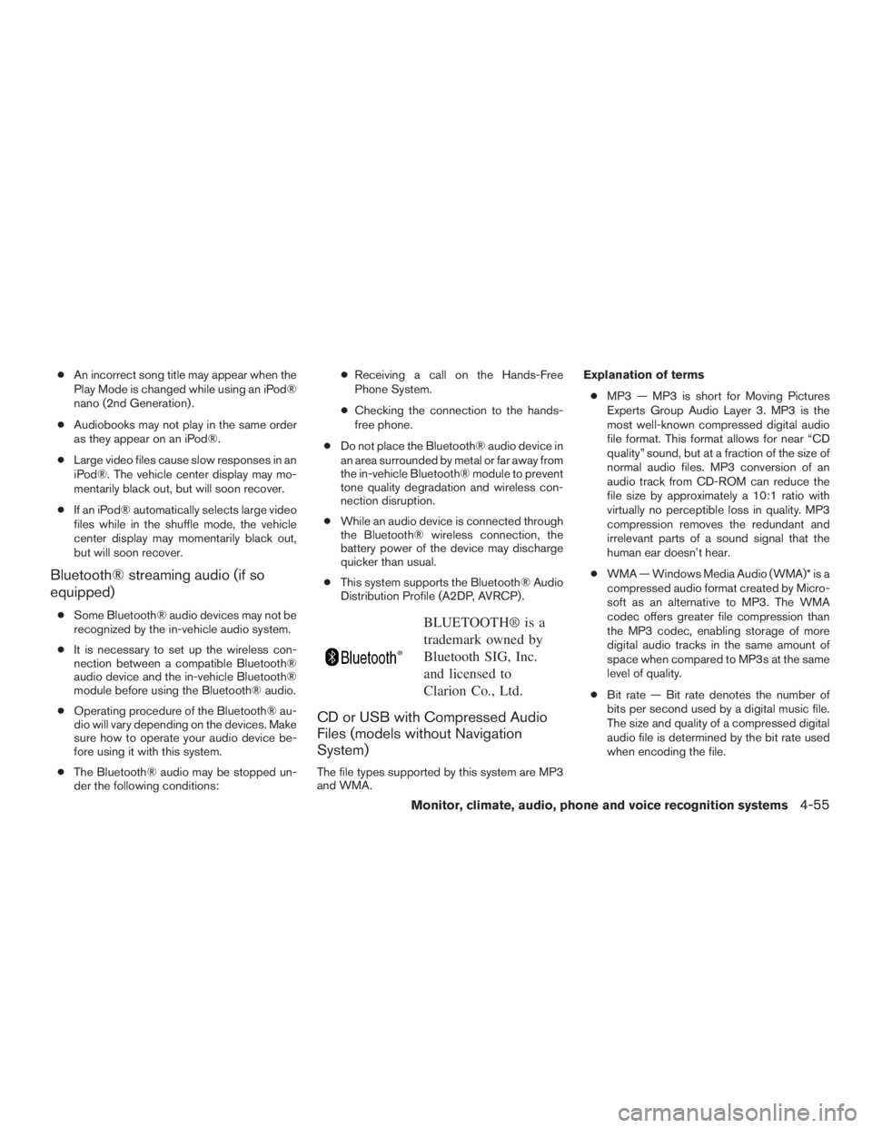 INFINITI QX60-HYBRID 2015 Owners Manual ●An incorrect song title may appear when the
Play Mode is changed while using an iPod®
nano (2nd Generation) .
● Audiobooks may not play in the same order
as they appear on an iPod®.
● Large v INFINITI QX60-HYBRID 2015 Owners Manual ●An incorrect song title may appear when the
Play Mode is changed while using an iPod®
nano (2nd Generation) .
● Audiobooks may not play in the same order
as they appear on an iPod®.
● Large v