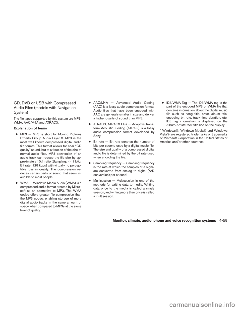 INFINITI QX60-HYBRID 2015 Owners Manual CD, DVD or USB with Compressed
Audio Files (models with Navigation
System)
The file types supported by this system are MP3,
WMA, AAC/M4A and ATRAC3.
Explanation of terms● MP3 — MP3 is short for Mo INFINITI QX60-HYBRID 2015 Owners Manual CD, DVD or USB with Compressed
Audio Files (models with Navigation
System)
The file types supported by this system are MP3,
WMA, AAC/M4A and ATRAC3.
Explanation of terms● MP3 — MP3 is short for Mo