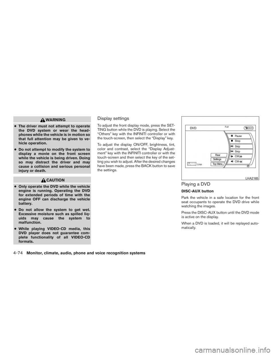 INFINITI QX60-HYBRID 2015 Repair Manual WARNING
●The driver must not attempt to operate
the DVD system or wear the head-
phones while the vehicle is in motion so
that full attention may be given to ve-
hicle operation.
● Do not attempt INFINITI QX60-HYBRID 2015 Repair Manual WARNING
●The driver must not attempt to operate
the DVD system or wear the head-
phones while the vehicle is in motion so
that full attention may be given to ve-
hicle operation.
● Do not attempt