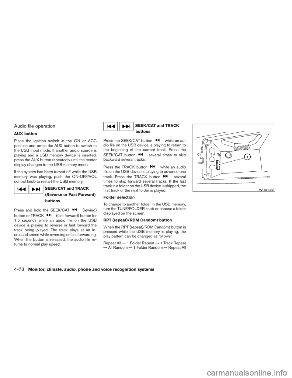 INFINITI QX60-HYBRID 2015  Owners Manual Audio file operation
AUX button
Place the ignition switch in the ON or ACC
position and press the AUX button to switch to
the USB input mode. If another audio source is
playing and a USB memory device