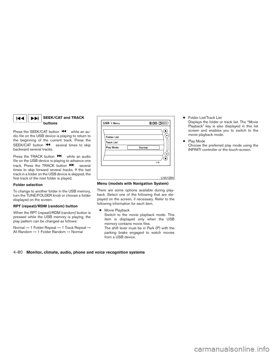 INFINITI QX60-HYBRID 2015  Owners Manual SEEK/CAT and TRACKbuttons
Press the SEEK/CAT button
while an au-
dio file on the USB device is playing to return to
the beginning of the current track. Press the
SEEK/CAT button
several times to skip
