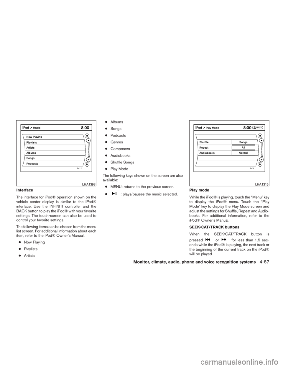 INFINITI QX60-HYBRID 2015  Owners Manual Interface
The interface for iPod® operation shown on the
vehicle center display is similar to the iPod®
interface. Use the INFINITI controller and the
BACK button to play the iPod® with your favori
