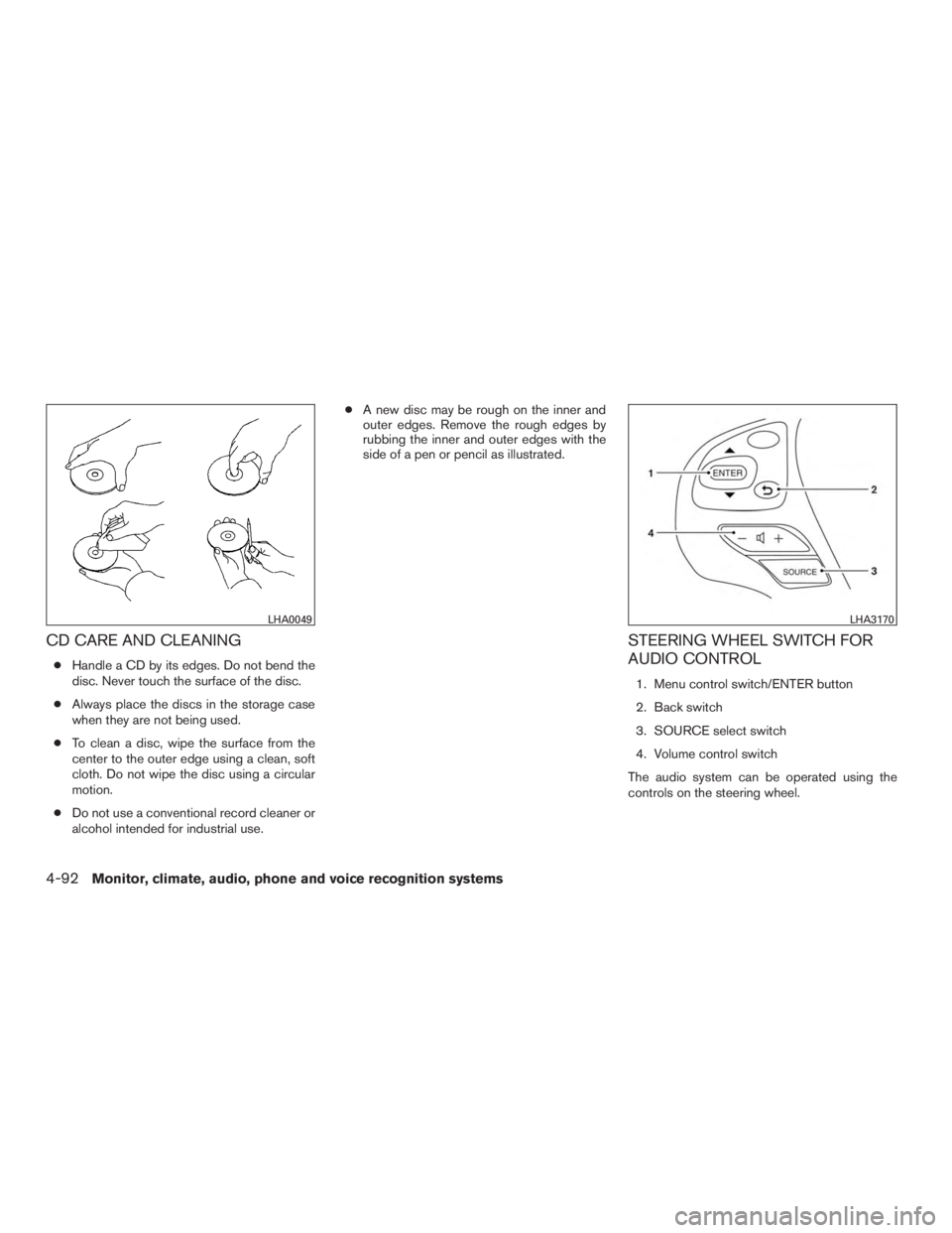 INFINITI QX60-HYBRID 2015  Owners Manual CD CARE AND CLEANING
●Handle a CD by its edges. Do not bend the
disc. Never touch the surface of the disc.
● Always place the discs in the storage case
when they are not being used.
● To clean a