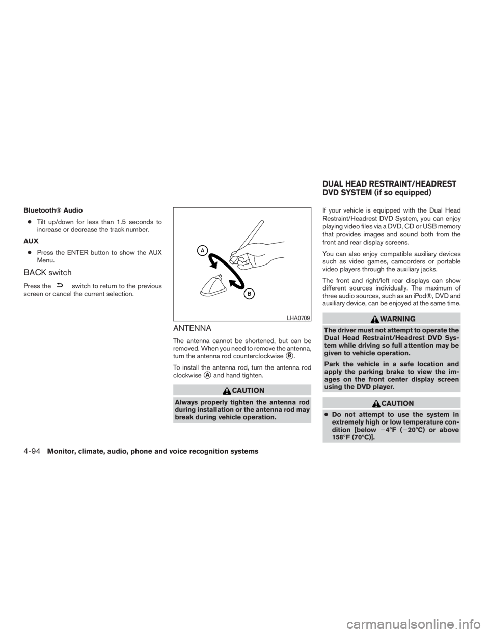 INFINITI QX60-HYBRID 2015 User Guide Bluetooth® Audio● Tilt up/down for less than 1.5 seconds to
increase or decrease the track number.
AUX ● Press the ENTER button to show the AUX
Menu.
BACK switch
Press theswitch to return to the 