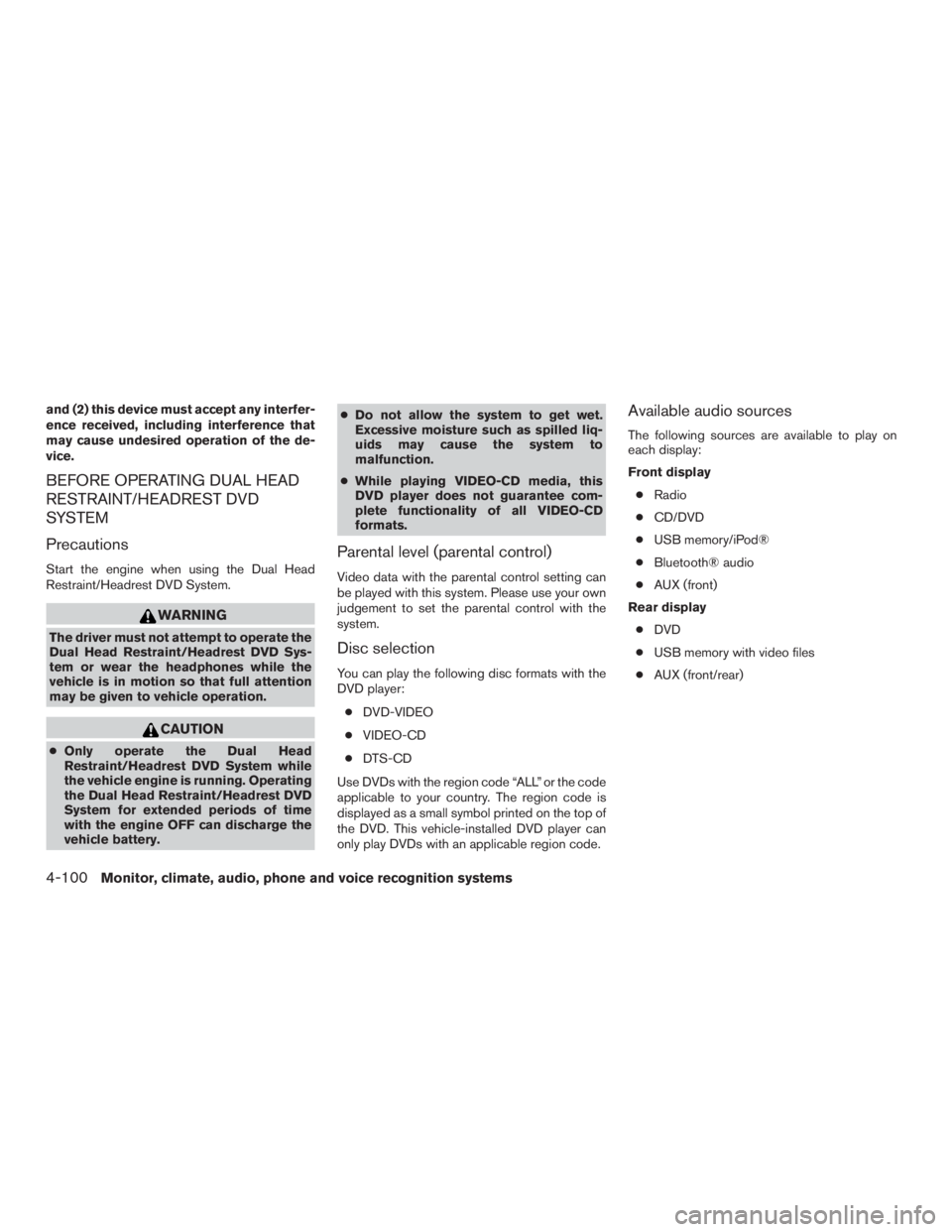 INFINITI QX60-HYBRID 2015 Repair Manual and (2) this device must accept any interfer-
ence received, including interference that
may cause undesired operation of the de-
vice.
BEFORE OPERATING DUAL HEAD
RESTRAINT/HEADREST DVD
SYSTEM
Precaut INFINITI QX60-HYBRID 2015 Repair Manual and (2) this device must accept any interfer-
ence received, including interference that
may cause undesired operation of the de-
vice.
BEFORE OPERATING DUAL HEAD
RESTRAINT/HEADREST DVD
SYSTEM
Precaut
