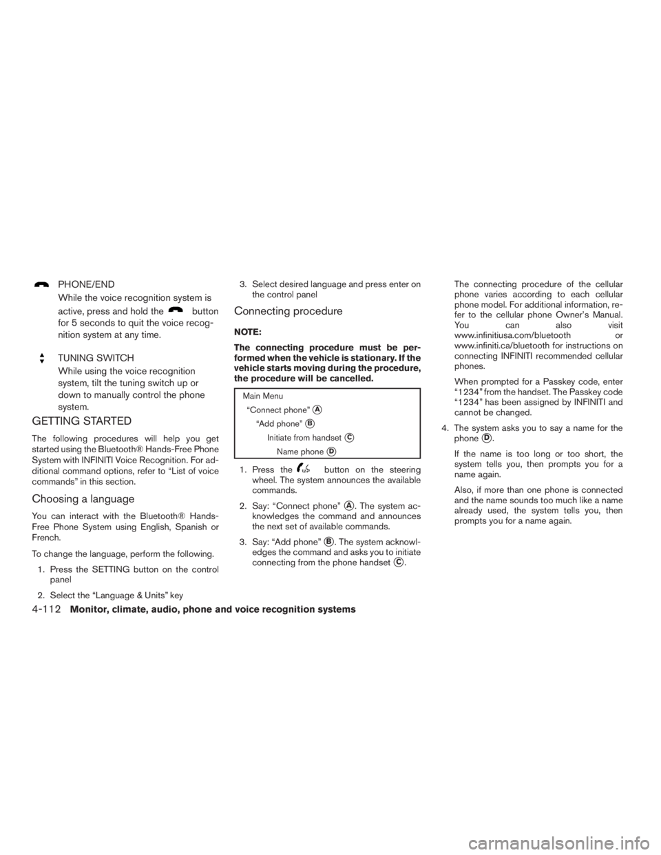 INFINITI QX60-HYBRID 2015  Owners Manual PHONE/END
While the voice recognition system is
active, press and hold the
button
for 5 seconds to quit the voice recog-
nition system at any time.
TUNING SWITCH
While using the voice recognition
syst