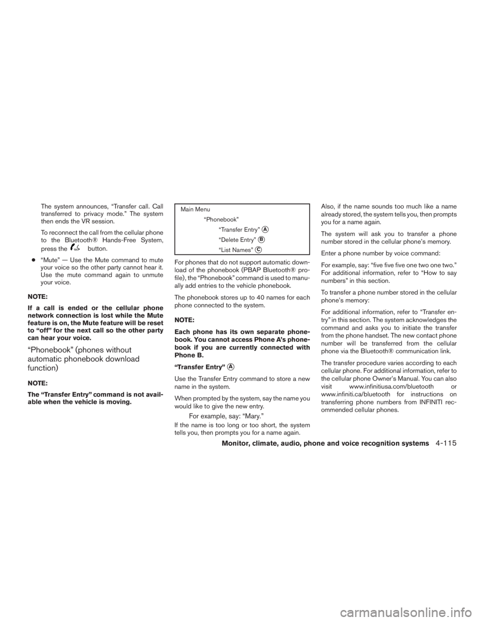 INFINITI QX60-HYBRID 2015  Owners Manual The system announces, “Transfer call. Call
transferred to privacy mode.” The system
then ends the VR session.
To reconnect the call from the cellular phone
to the Bluetooth® Hands-Free System,
pr