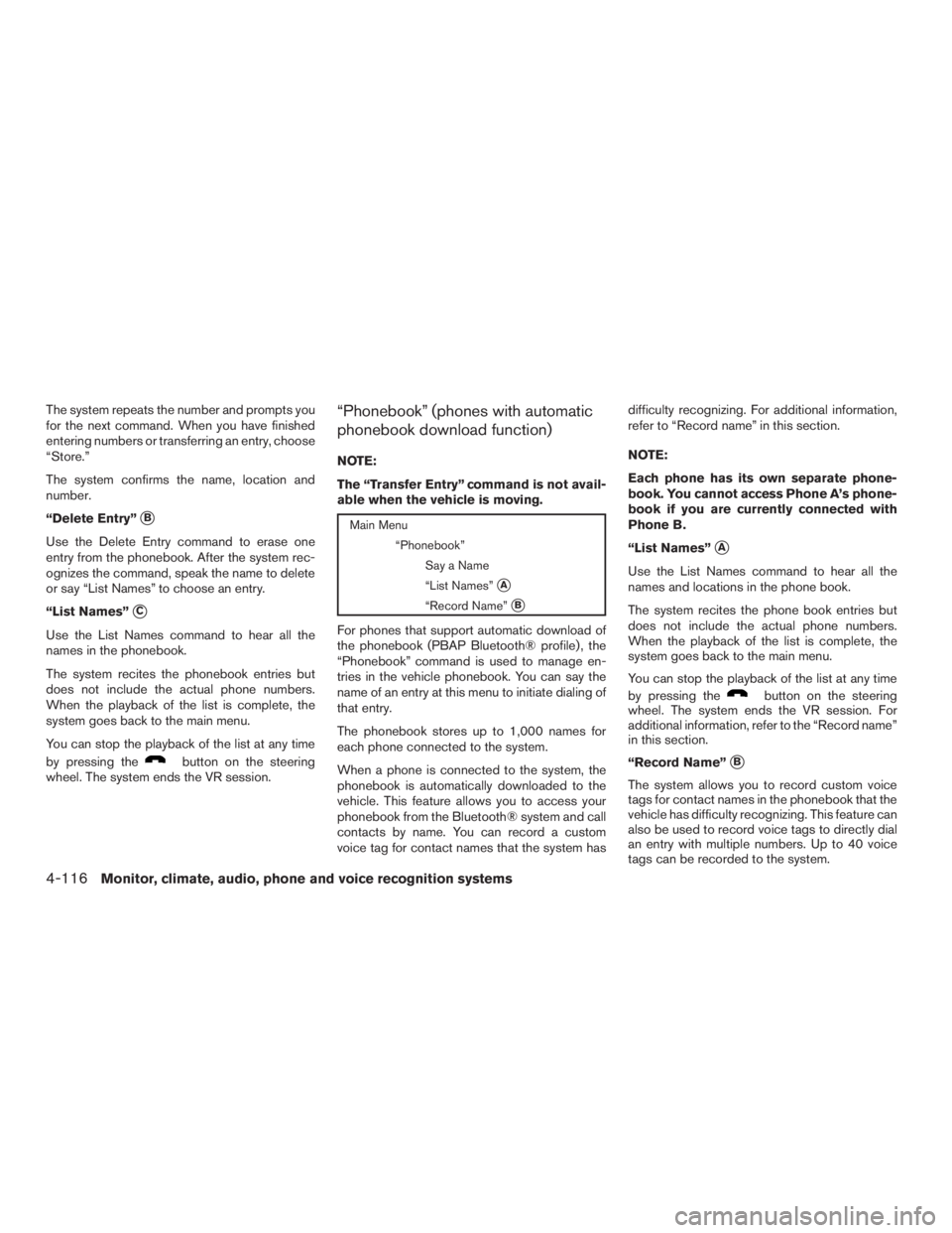 INFINITI QX60-HYBRID 2015  Owners Manual The system repeats the number and prompts you
for the next command. When you have finished
entering numbers or transferring an entry, choose
“Store.”
The system confirms the name, location and
num