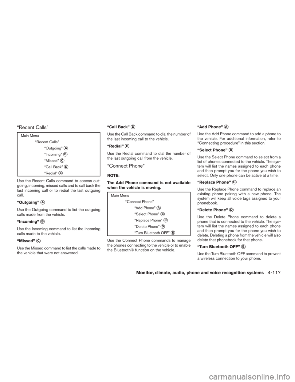 INFINITI QX60-HYBRID 2015  Owners Manual “Recent Calls”
Main Menu“Recent Calls”“Outgoing”
A
“Incoming”B
“Missed”C
“Call Back”D
“Redial”E
Use the Recent Calls command to access out-
going, incoming, missed cal