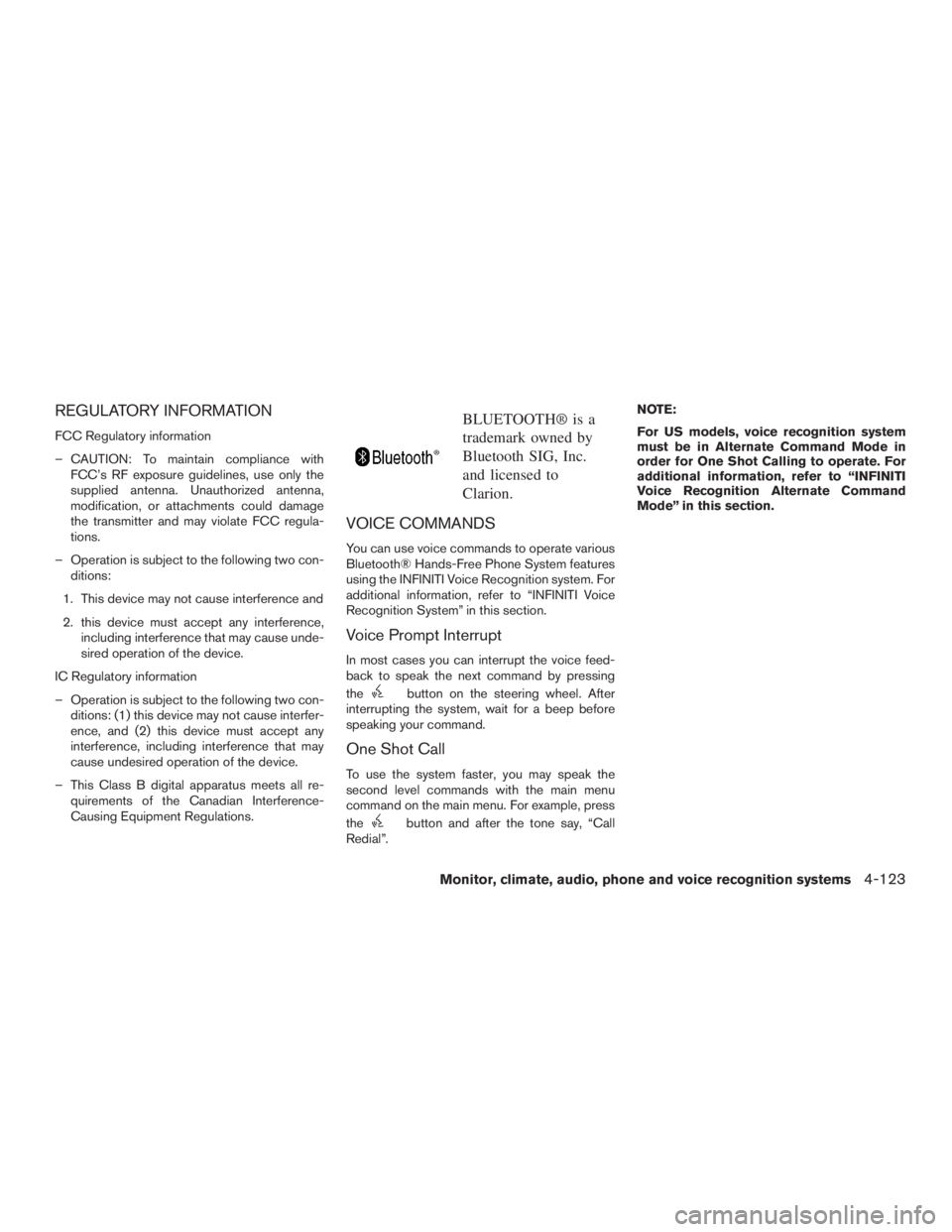 INFINITI QX60-HYBRID 2015  Owners Manual REGULATORY INFORMATION
FCC Regulatory information
– CAUTION: To maintain compliance withFCC’s RF exposure guidelines, use only the
supplied antenna. Unauthorized antenna,
modification, or attachme