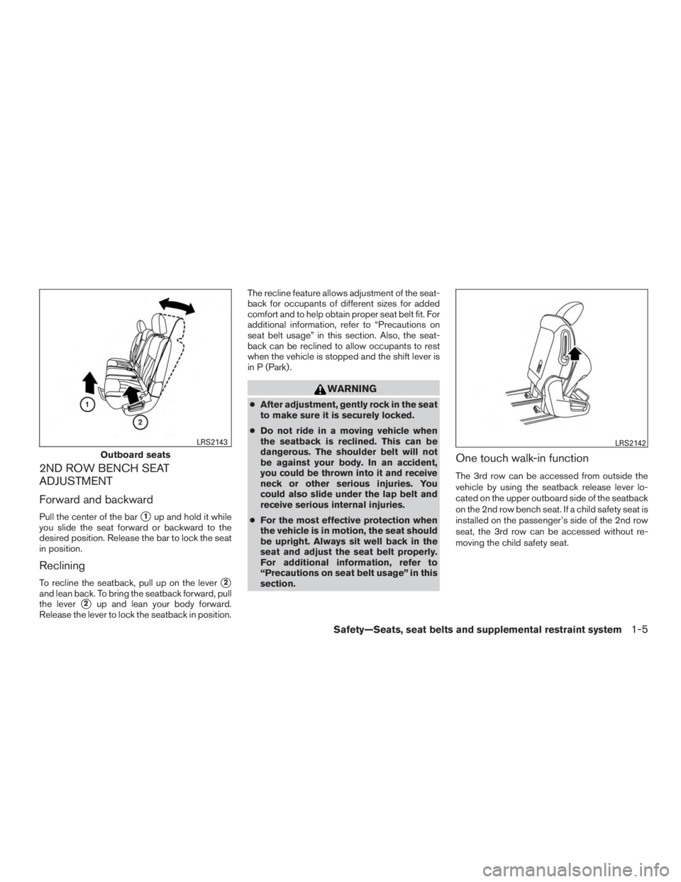 INFINITI QX60-HYBRID 2015  Owners Manual 2ND ROW BENCH SEAT
ADJUSTMENT
Forward and backward
Pull the center of the bar1up and hold it while
you slide the seat forward or backward to the
desired position. Release the bar to lock the seat
in 