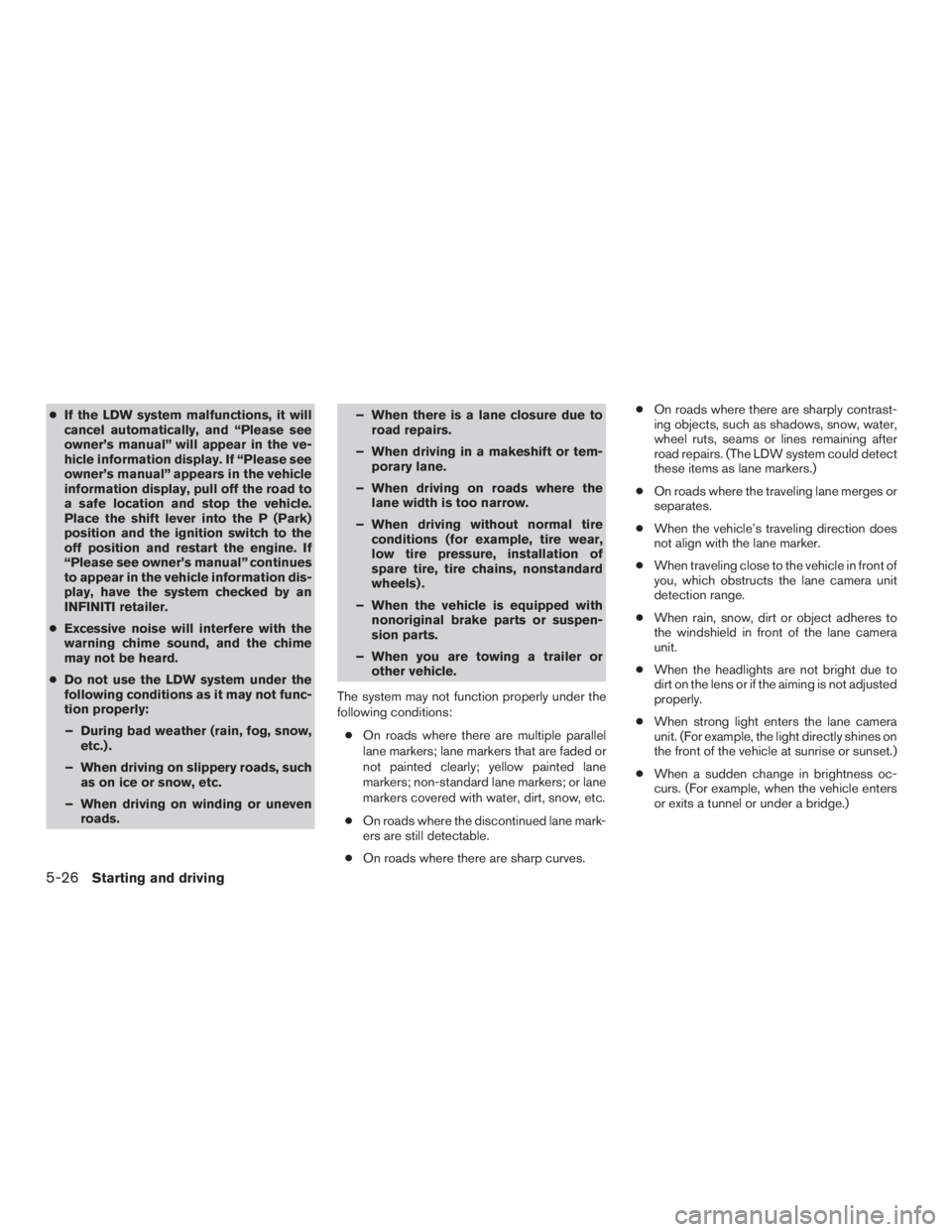 INFINITI QX60-HYBRID 2015 Service Manual ●If the LDW system malfunctions, it will
cancel automatically, and “Please see
owner’s manual” will appear in the ve-
hicle information display. If “Please see
owner’s manual” appears in INFINITI QX60-HYBRID 2015 Service Manual ●If the LDW system malfunctions, it will
cancel automatically, and “Please see
owner’s manual” will appear in the ve-
hicle information display. If “Please see
owner’s manual” appears in
